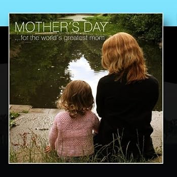 Mother's Day... For The World's Greatest Mom