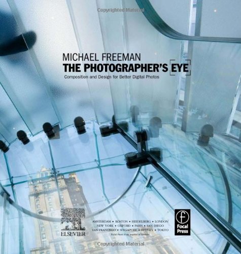 The Photographer's Eye: Composition and Design for Better Digital Photos