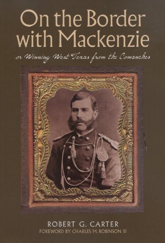 On the Border with Mackenzie or Winning West Texas from the Comanches (Texas History Reprint) by Charles M Robinson (Foreword), Robert G. Carter (15-Mar-2007) Hardcover
