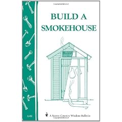 Build a Smokehouse: A Storey Country Wisdom Bulletin A-81