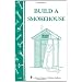 Build a Smokehouse: Storey Country Wisdom Bulletin A-81