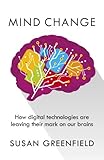 Mind change : how digital technologies are leaving their mark on our brains