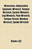 Wrenches: Adjustable Spanner, Wrench, Torque Wrench, Socket Wrench, Lug Wrench, Pipe Wrench, Torque Tester, Monkey Wrench, Spoke-