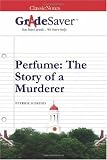GradeSaver (TM) ClassicNotes: Perfume: The Story of a Murderer