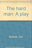 The hard man : a play