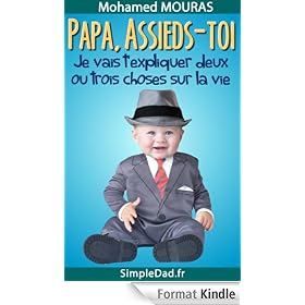 Papa Assieds-Toi ! Je Vais T'expliquer Deux Ou Trois Choses Sur La Vie.