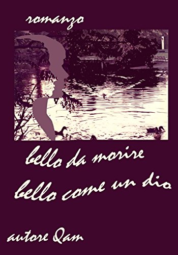 bello da morire. bello come un dio. (Italian Edition)