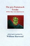 The Pre-Pentatech Torahs: Before They Were Interwoven