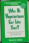 Why Do Vegetarians Eat Like That?: Everything You Wanted to Know (And Some Things You Didn't) About Vegetarianism
