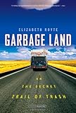 Garbage Land: On the Secret Trail of Trash