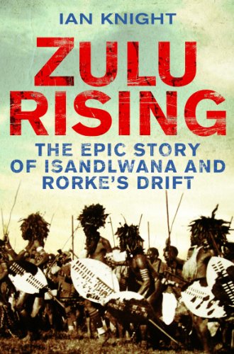 Zulu Rising: The Epic Story of iSandlwana and Rorke's Drift: The Battle of Isandlwana 1879