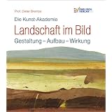 Die Kunst-Akademie. Landschaft im Bild: Gestaltung - Aufbau - Wirkungvon "Prof. Dieter Brembs"