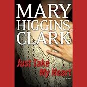 Just Take My Heart: A Novel | [Mary Higgins Clark]