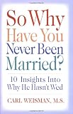 So Why Have You Never Been Married?: 10 Insights Into Why He Hasn't Wed