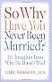 So Why Have You Never Been Married?: 10 Insights Into Why He Hasn't Wed