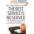 The Best Service is No Service: How to Liberate Your Customers from Customer Service, Keep Them Happy, and Control Costs'