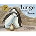 And Tango Makes Three: The True Story of the Very First Chinstrap Penguin to Have Two Daddies