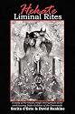 Hekate Liminal Rites: A Study of the rituals, magic and symbols of the torch-bearing Triple Goddess of the Crossroads