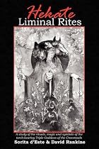Hekate Liminal Rites: A Study of the rituals, magic and symbols of the torch-bearing Triple Goddess of the Crossroads