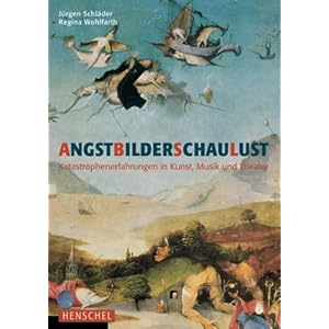 AngstBilderSchauLust: Katastrophenerfahrungen in Kunst, Musik und Theater