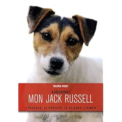 Mon Jack Russell : L'�duquer, le dresser, le soigner, l'aimer