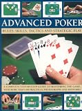 Advanced poker : rules, skills, tactics and strategic play : a complete step-by-step guide to mastering the game, with more than 400 practical photographs and artworks