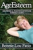AgeEsteem: Growing a Positive Attitude Toward Aging