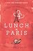 Lunch in Paris: A Delicious Love Story, with Recipes