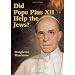 Did Pope Pius XII Help the Jews?