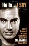 He Is . . . I Say: How I Learned to Stop Worrying and Love Neil Diamond