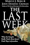 The Last Week: A Day-by-Day Account of Jesus's Final Week in Jerusalem