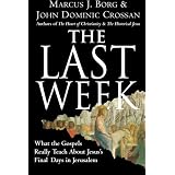 The Last Week: What the Gospels Really Teach About Jesus's Final Days in Jerusalemby Marcus J Borg