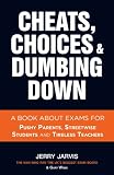 Cheats, Choices & Dumbing Down - a book about exams for pushy parents, streetwise students and tireless teachers