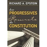 How Progressives Rewrote the ConstitutionRichard A. Epstein�ɂ��