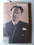 Kurt Tucholsky - In Selbstzeugnissen und Bilddokumenten.: Tucholsky, Kurt - Klaus-Peter Schulz, Kurt Kusenberg, Wolfgang M&uuml;ller, Uwe Naumann