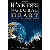 Waking the Global Heart: Humanity's Rite of Passage from the Love of Power to the Power of Love