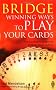 Bridge: Winning Ways to Play Your Cards
