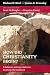 How Did Christianity Begin?: A Believer and Non-believer Examine the Evidence