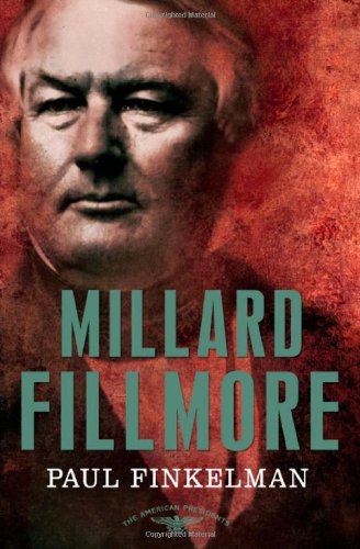Millard Fillmore: The American Presidents Series: The 13th President, 1850-1853, by Paul Finkelman Millard Fillmore: The American Presidents Series: The 13th President, 1850-1853, by Paul Finkelman