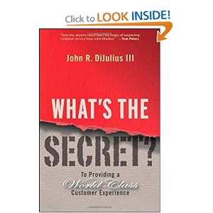 What's the Secret: To Providing a World-Class Customer Experience by John R. DiJulius