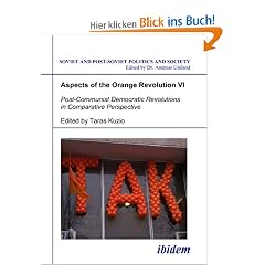 Aspects of the Orange Revolution VI: Post-Communist Democratic Revolutions in Comparative Perspective (Soviet and Post-Soviet Politics and Society 68)