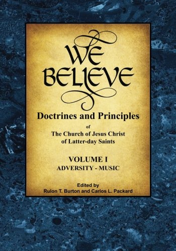 We Believe: Doctrines of Mormonism (Volume 1): Doctrines and Principles of the Chruch of Jesus Christ of Latter-day Saints