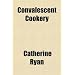 Convalescent Cookery