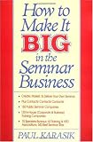 How to Make It Big in the Seminar Business