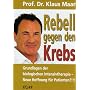 Rebell gegen den Krebs: Biologische Intensivtherapie - Neue Hoffnung f�r Patienten?