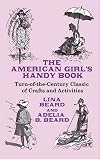 Books : The American Girl's Handy Book: Turn-of-the-Century Classic of Crafts and Activities