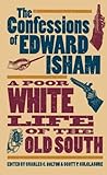 The Confessions of Edward Isham: A Poor White Life of the Old South