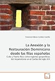 La Anexion Y La Restauracion Dominicana Desde Las Filas Espanolas: Cuba y Puerto Rico como regiones geopolíticas delimperialismo en el Caribe del siglo XIX