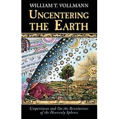 Uncentering The Earth: Copernicus and the Revolutions of the Heavenly Spheres