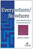 Everywhere/Nowhere: Gender Mainstreaming in Development Agencies